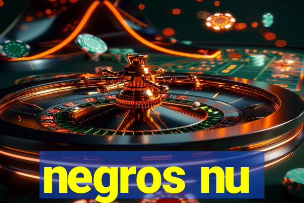 negros nu